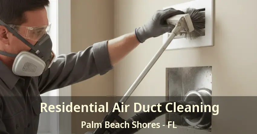 Residential Air Duct Cleaning Palm Beach Shores - FL