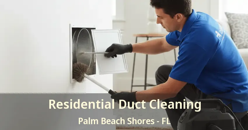Residential Duct Cleaning Palm Beach Shores - FL