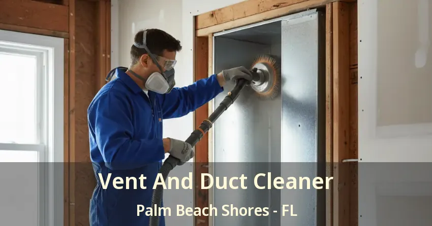 Vent And Duct Cleaner Palm Beach Shores - FL
