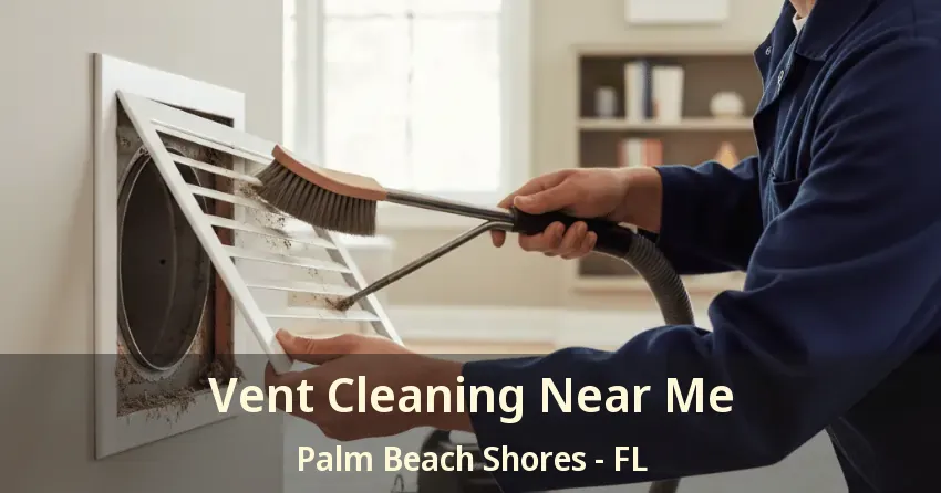 Vent Cleaning Near Me Palm Beach Shores - FL