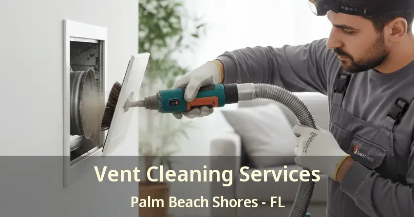 Vent Cleaning Services Palm Beach Shores - FL