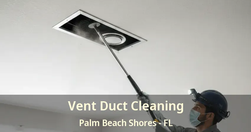 Vent Duct Cleaning Palm Beach Shores - FL
